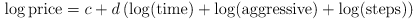 \log \text{price} = c + d \left( \log(\text{time}) + \log(\text{aggressive}) + \log(\text{steps}) \right)