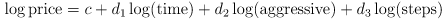 \log \text{price} = c + d_1 \log(\text{time}) + d_2 \log(\text{aggressive}) + d_3 \log(\text{steps})